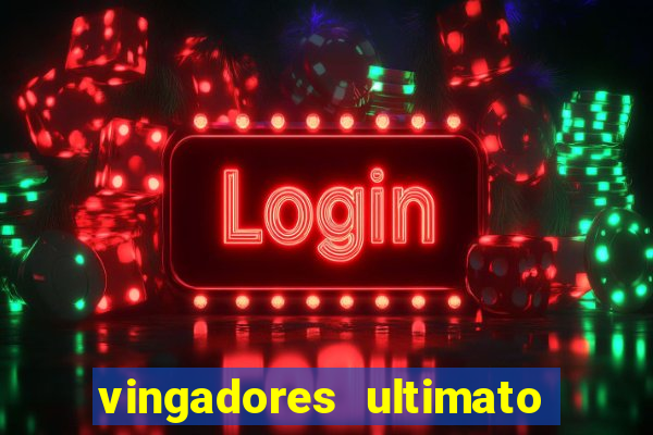 vingadores ultimato filme completo dublado